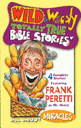 Wild & Wacky Totally True Bible Stories - All about Miracles