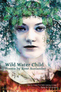 Wild Water Child: Poems by Rose Auslander