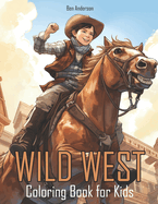 Wild West: Coloring Book for Kids with Cowboy, Cowgirl, Western Town, and Much More