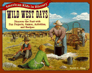 Wild West Days: Discover the Past with Fun Projects, Games, Activities, and Recipes
