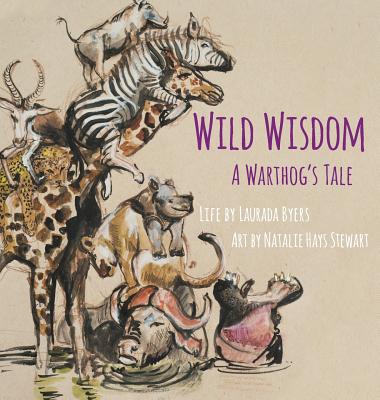 Wild Wisdom: A Warthog's Tale - Byers, Laurada, and Stewart, Natalie H, and Williams, Stewart (Designer)