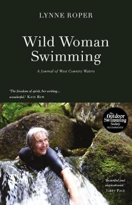 Wild Woman Swimming: A Journal of West Country Waters - Roper, Lynne, and Shadrick, Tanya (Editor)