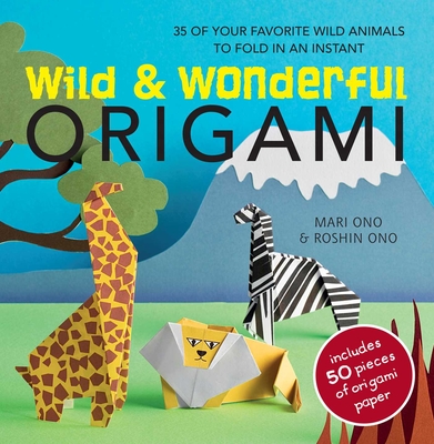 Wild & Wonderful Origami: 35 of Your Favourite Wild Animals to Fold in an Instant - Ono, Mari, and Ono, Roshin