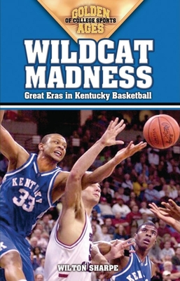 Wildcat Madness: Great Eras in Kentucky Basketball - Sharpe, Wilton