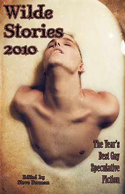 Wilde Stories 2010: The Year's Best Gay Speculative Fiction - Berman, Steve (Editor)