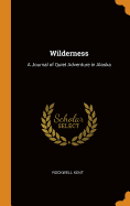 Wilderness: A Journal of Quiet Adventure in Alaska