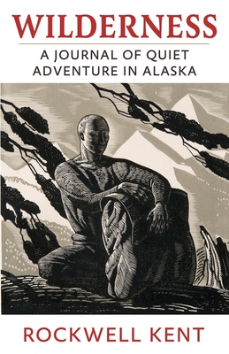 Wilderness: A Journal of Quiet Adventure in Alaska - Kent, Rockwell