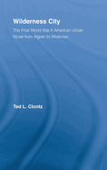 Wilderness City: The Post-War American Urban Novel from Nelson Algren to John Edger Wideman