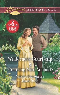 Wilderness Courtship & Courting Miss Adelaide: An Anthology - Hansen, Valerie, and Dean, Janet