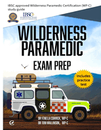 Wilderness Paramedic Exam Prep: IBSC approved Wilderness Paramedic Certification (WP-C) study guide