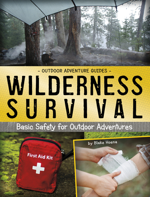 Wilderness Survival: Basic Safety for Outdoor Adventures - Hoena, Blake