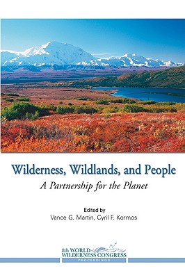 Wilderness, Wildlands, and People: A Partnership for the Planet - Vance, G Martin (Editor), and Kormos, Cyril F (Editor)