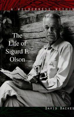 Wilderness Within: The Life of Sigurd F. Olson - Backes, David