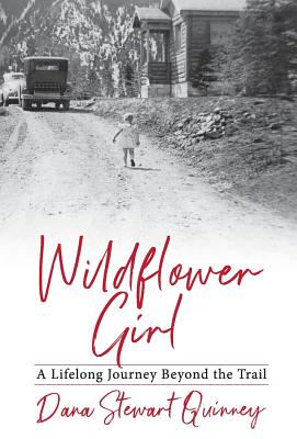 Wildflower Girl: A Lifelong Journey Beyond the Trail - Quinney, Dana