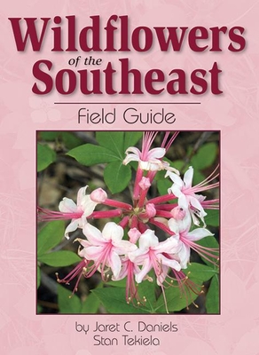 Wildflowers of the Southeast Field Guide - Daniels, Jaret C, and Tekiela, Stan