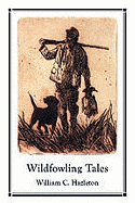 Wildfowling Tales: From the Great Ducking Resorts of the Continent - Hazelton, William C (Editor)