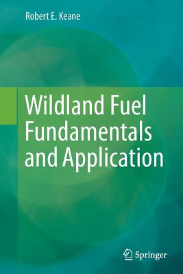 Wildland Fuel Fundamentals and Applications - Keane, Robert E