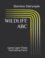 Wildlife ABC: Come! Learn These Fascinating Facts!