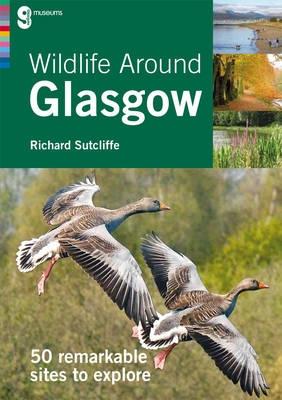 Wildlife Around Glasgow: 50 Remarkable Sites to Explore - Sutcliffe, Richard