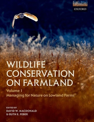 Wildlife Conservation on Farmland Volume 1: Managing for nature on lowland farms - Macdonald, David W. (Editor), and Feber, Ruth E. (Editor)