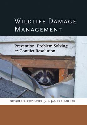 Wildlife Damage Management: Prevention, Problem Solving, and Conflict Resolution - Reidinger, Russell F., Jr., and Miller, James E.