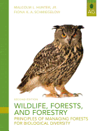 Wildlife, Forests and Forestry: Principles of Managing Forests for Biological Diversity