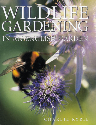 Wildlife Gardening: In an English Garden - Ryrie, Charlie