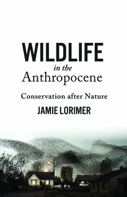 Wildlife in the Anthropocene: Conservation After Nature - Lorimer, Jamie