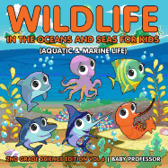 Wildlife in the Oceans and Seas for Kids (Aquatic & Marine Life) 2nd Grade Science Edition Vol 6