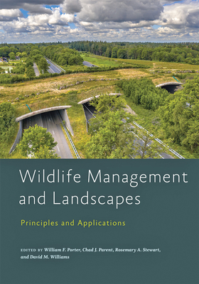 Wildlife Management and Landscapes: Principles and Applications - Porter, William F (Editor), and Parent, Chad J (Editor), and Stewart, Rosemary A (Editor)
