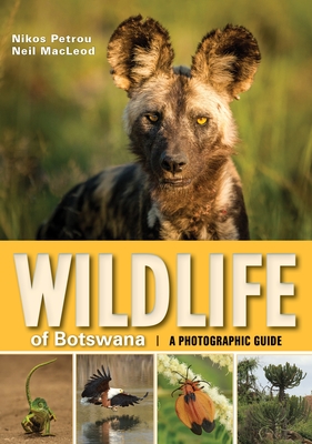 Wildlife of Botswana: A Photographic Guide - Petrous, Nikos, and Macleod, Neil