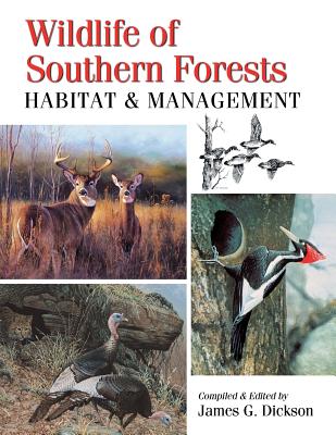 Wildlife of Southern Forests: Habitat & Management - Dickson, James G