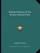 Wildlife Portfolio Of The Western National Parks - Dixon, Joseph S