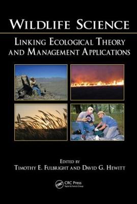 Wildlife Science: Linking Ecological Theory and Management Applications - Fulbright, Timothy E (Editor), and Hewitt, David G (Editor)