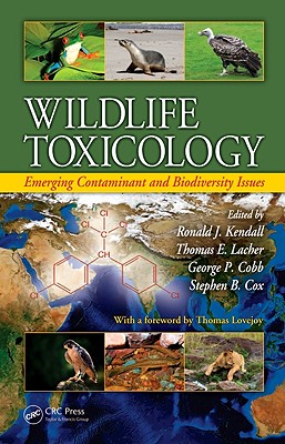 Wildlife Toxicology: Emerging Contaminant and Biodiversity Issues - Kendall, Ronald J (Editor), and Lacher, Thomas E (Editor), and Cobb, George C (Editor)