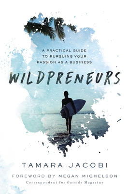 Wildpreneurs: A Practical Guide to Pursuing Your Passion as a Business - Jacobi, Tamara