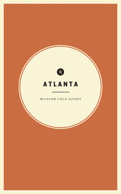 Wildsam Field Guides: Atlanta - Bruce, Taylor (Editor), and Hayes, Hannah (Editor)
