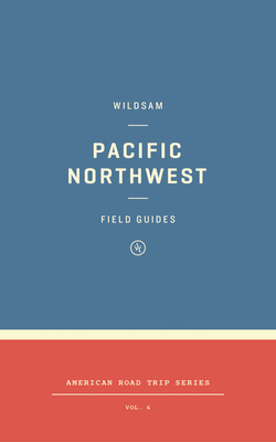 Wildsam Field Guides: Pacific Northwest - Bruce, Taylor (Editor), and Dundas, Zach (Editor)