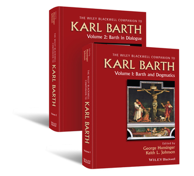 Wiley Blackwell Companion to Karl Barth - Hunsinger, George (Editor), and Johnson, Keith L. (Editor)