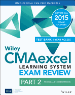 Wiley CMAexcel Learning System Exam Review 2015 + Test Bank: Part 2, Financial Decision Making - IMA
