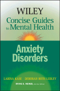 Wiley Concise Guides to Mental Health: Anxiety Disorders - Kase, Larina, and Ledley, Deborah Roth, and Weiner, Irving B (Editor)