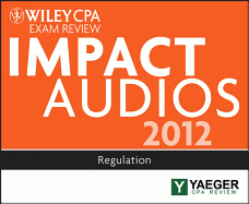Wiley CPA Exam Review 2012 Impact Audios: Regulation