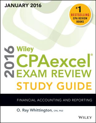 Wiley Cpaexcel Exam Review 2016 Study Guide January: Financial Accounting and Reporting - Whittington, O Ray