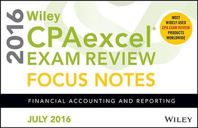 Wiley Cpaexcel Exam Review July 2016 Focus Notes: Financial Accounting and Reporting - Wiley