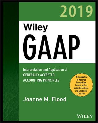 Wiley GAAP 2019: Interpretation and Application of Generally Accepted Accounting Principles - Flood, Joanne M