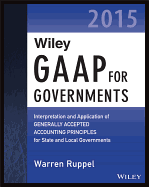 Wiley GAAP for Governments 2015: Interpretation and Application of Generally Accepted Accounting Principles for State and Local Governments - Ruppel, Warren