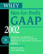 Wiley Not-For-Profit GAAP: Interpretation and Application of Generally Accepted Accounting Principles for Not-For-Profit Organizations - Larkin, Richard F, and DiTommaso, Marie