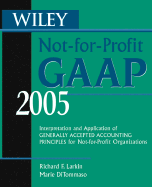 Wiley Not-For-Profit GAAP: Interpretation and Application of Generally Accepted Accounting Principles for Not-For-Profit Organizations - Larkin, Richard F, and DiTommaso, Marie