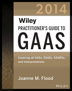 Wiley Practitioner's Guide to GAAS 2014: Covering All SASs, SSAEs, SSARSs, PCAOB Auditing Standards, and Interpretations
