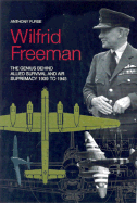 Wilfrid Freeman: The Genius Behind Allied Survival and Air Supremacy 1939 to 1945